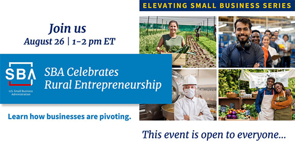 Join Us August 26 1 - 2 p.m. E T. S B A Celebrates Rural Entrepreneurship. Learn how businesses are pivoting. This event is open to everyone.